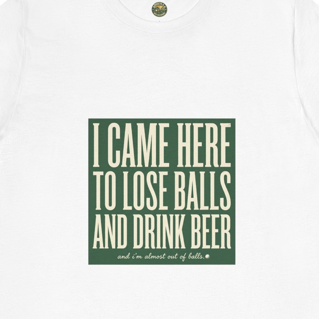 I Came Here To Lose Balls & Drink Beer Tee