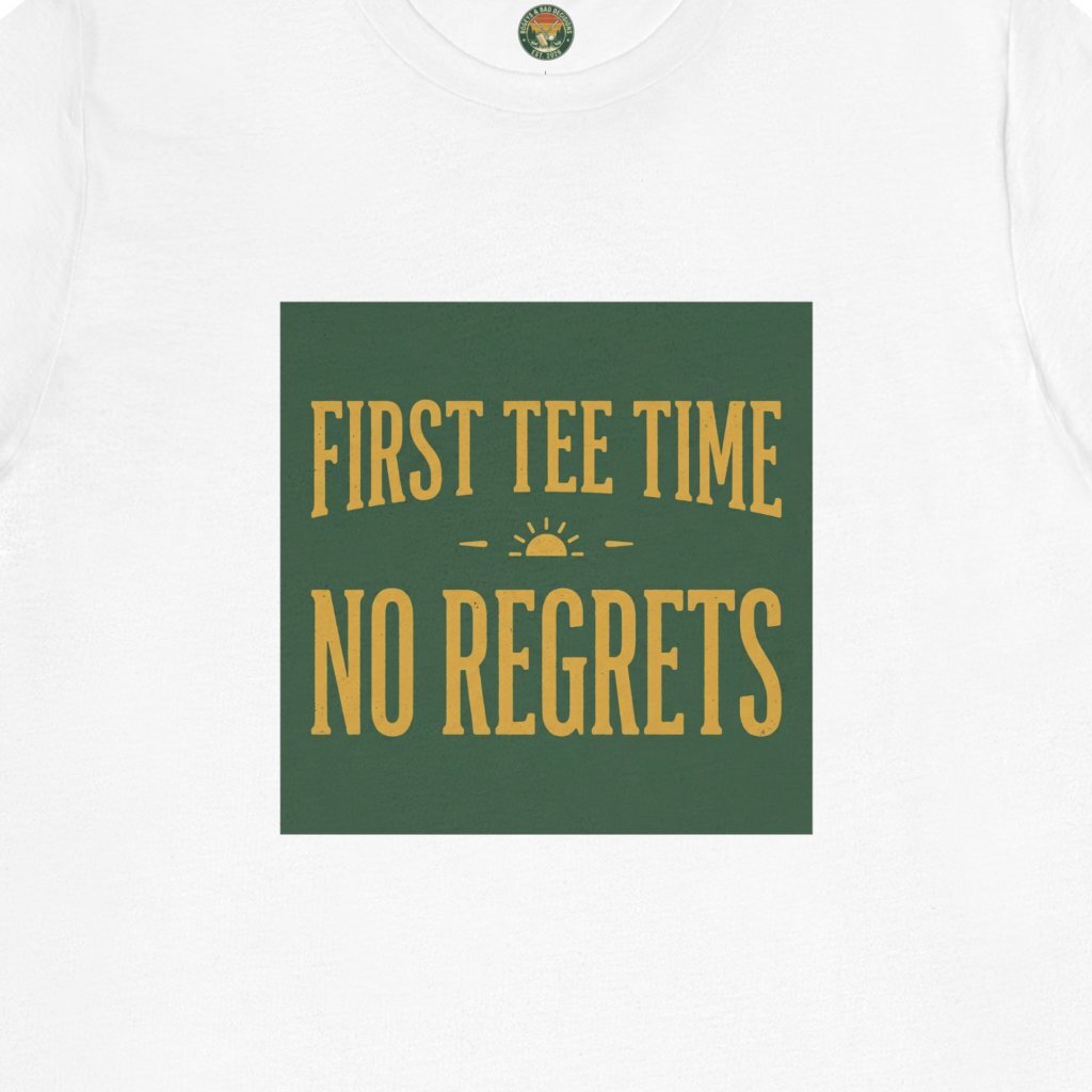 First Tee Time No Regrets Tee