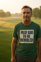 Paid $80 To Be Humbled Tee